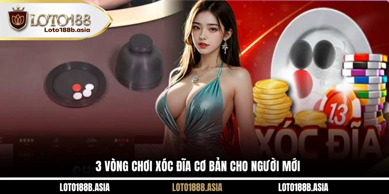 3 vòng chơi Xóc Đĩa cơ bản cho người mới