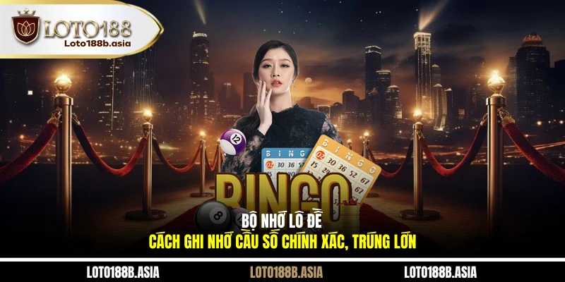 Bộ Nhớ Lô Đề - Cách Ghi Nhớ Cầu Số Chính Xác, Trúng Lớn