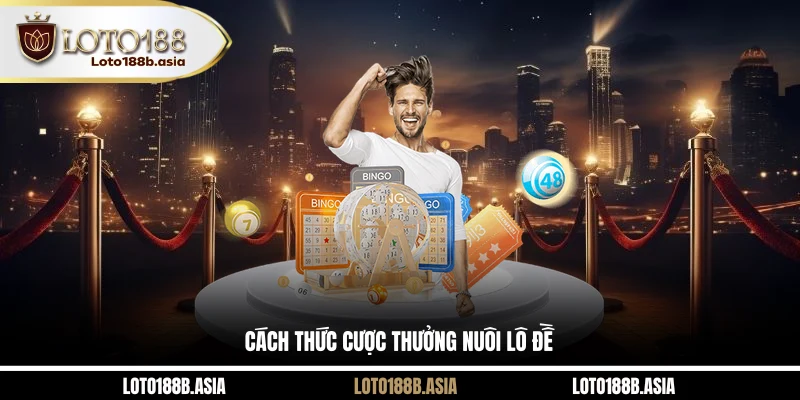 Cách thức cược thưởng nuôi lô đề