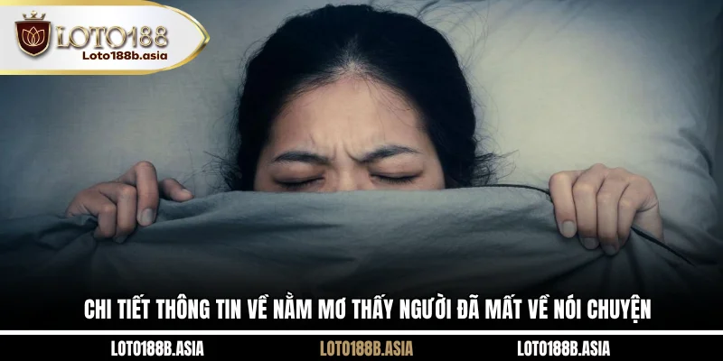 Chi tiết thông tin về nằm mơ thấy người thân đã mất về nói chuyện
