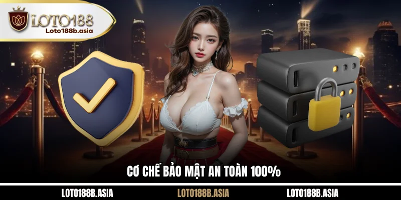 Cơ chế bảo mật an toàn 100%