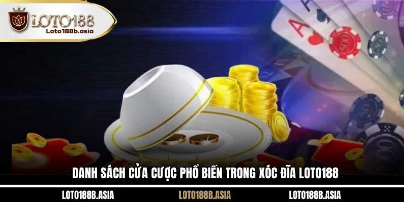 Danh sách cửa cược phổ biến trong Xóc Đĩa LOTO188