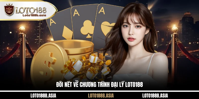 Đôi nét về chương trình đại lý LOTO188