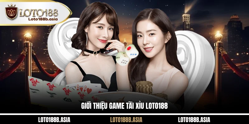 Giới thiệu game Tài Xỉu LOTO188