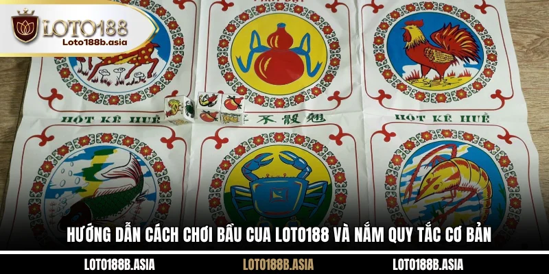 Hướng dẫn cách chơi bầu cua LOTO188 và nắm quy tắc cơ bản