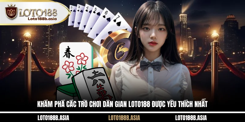 Khám phá các trò chơi dân gian LOTO188 được yêu thích nhất