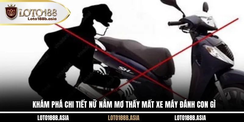 Khám phá chi tiết nữ nằm mơ thấy mất xe máy đánh con gì