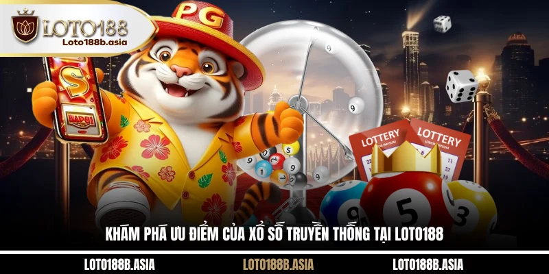 Khám phá ưu điểm của xổ số truyền thống tại LOTO188