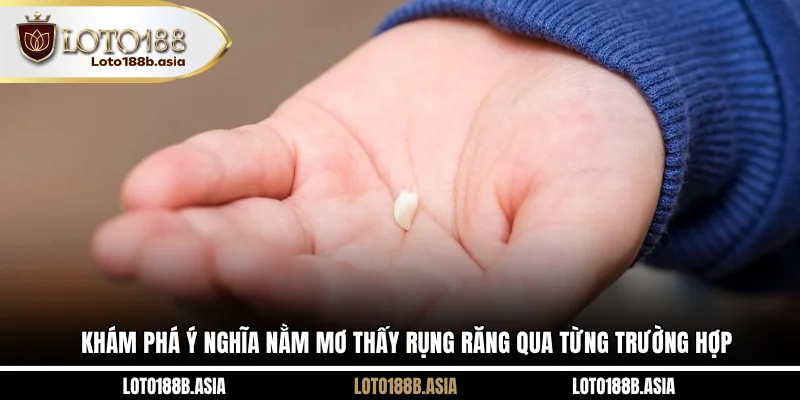 Khám phá ý nghĩa nằm mơ thấy rụng răng qua từng trường hợp