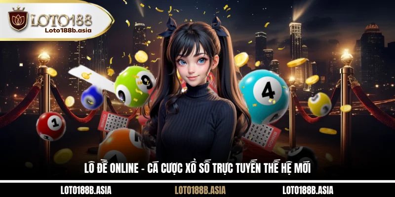 Lô Đề Online - Cá Cược Xổ Số Trực Tuyến Thế Hệ Mới