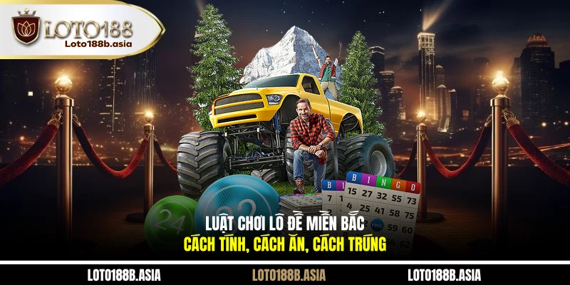 Luật Chơi Lô Đề Miền Bắc