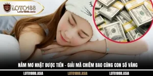 Nằm Mơ Nhặt Được Tiền - Giải Mã Chiêm Bao Cùng Con Số Vàng