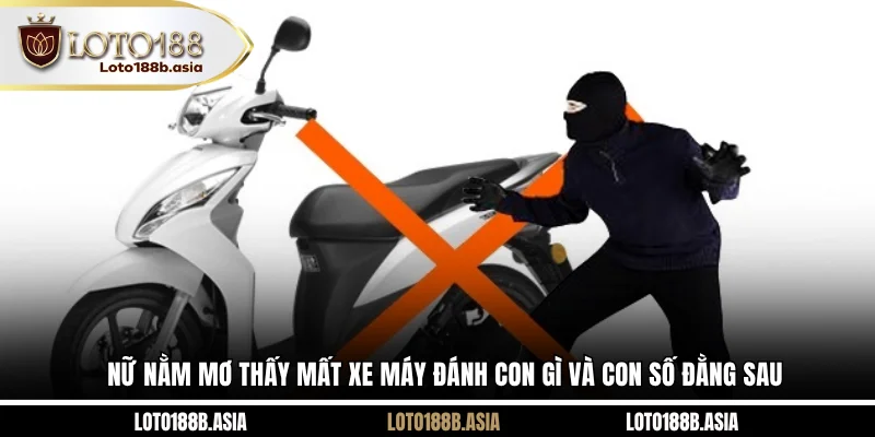 Nữ Nằm Mơ Thấy Mất Xe Máy Đánh Con Gì Và Con Số Đằng Sau