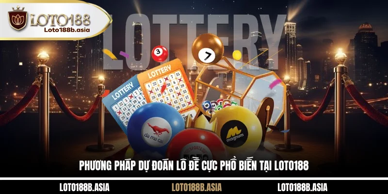 Phương pháp dự đoán lô đề cực phổ biến tại LOTO188