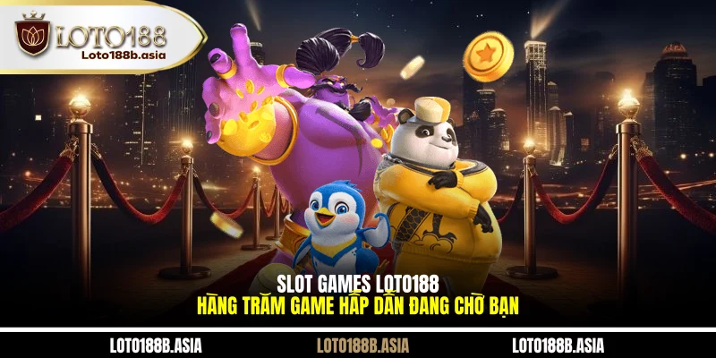Slot Games LOTO188 - Hàng Trăm Game Hấp Dẫn Đang Chờ Bạn