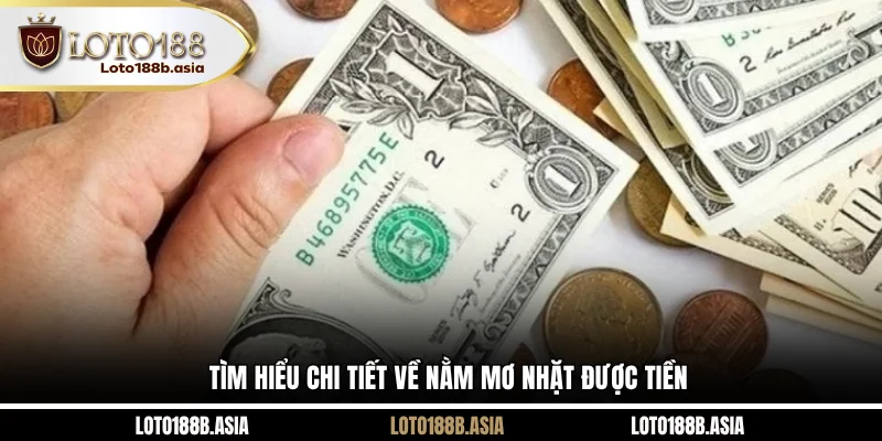 Tìm hiểu chi tiết về nằm mơ nhặt được tiền