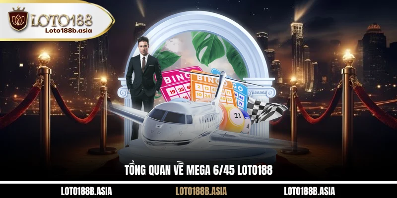 Tổng quan về Mega 6/45 LOTO188